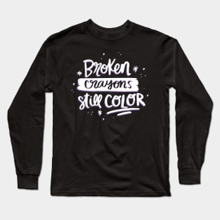 Broken crayons still color Long Sleeve T-Shirt